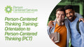 Orientation to Person-Centered Thinking (PCT) eLearn Course